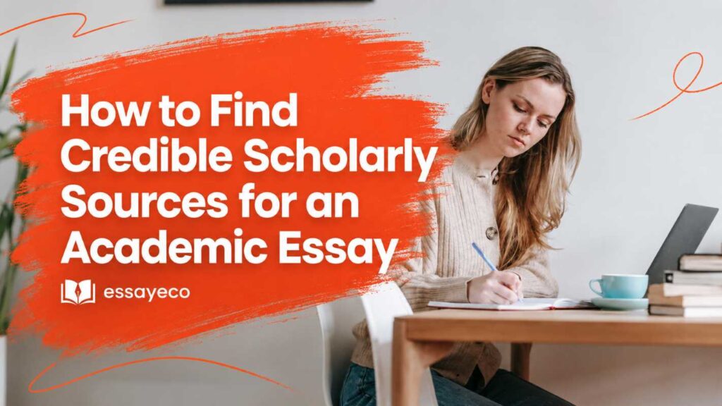 How to Find Credible Scholarly Sources for an Academic Essay