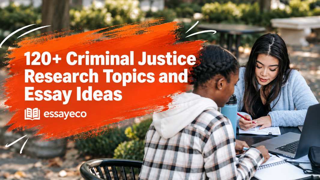 120+ Criminal Justice Research Topics and Essay Ideas