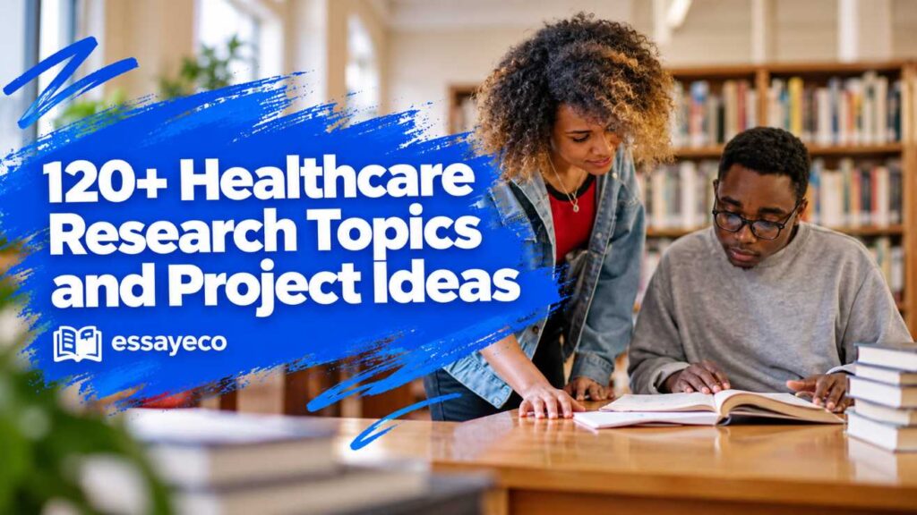 120+ Healthcare Research Topics and Project Ideas